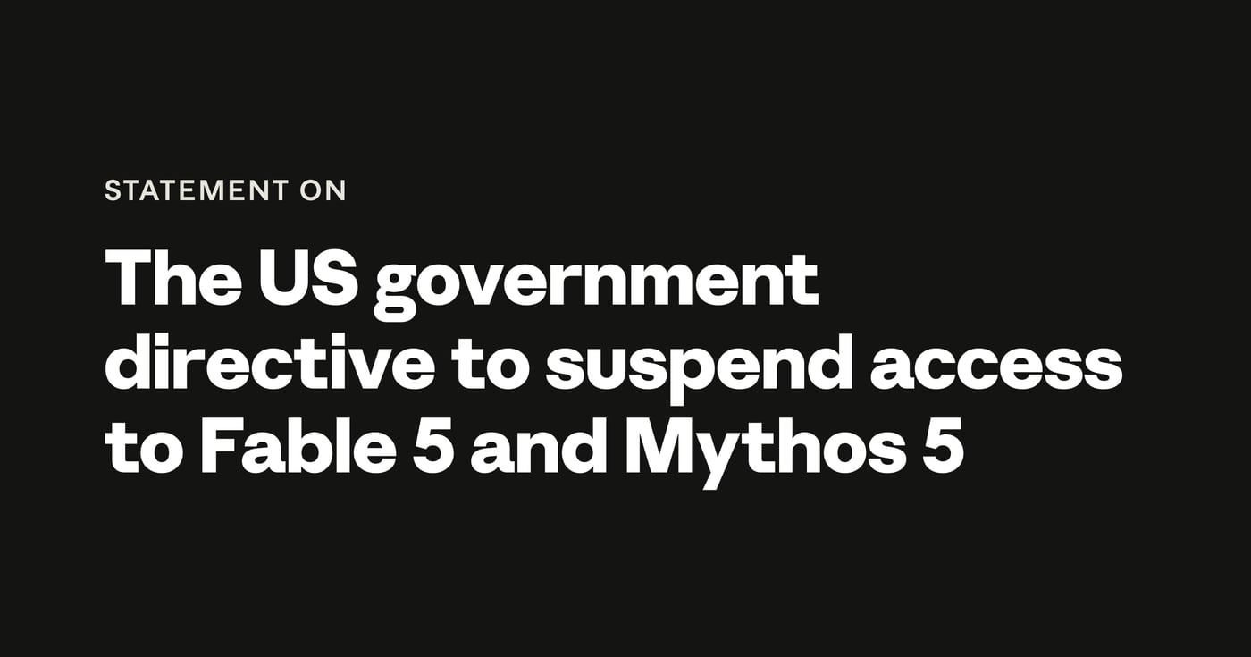 Statement on the US government directive to suspend access to Fable 5 and Mythos 5