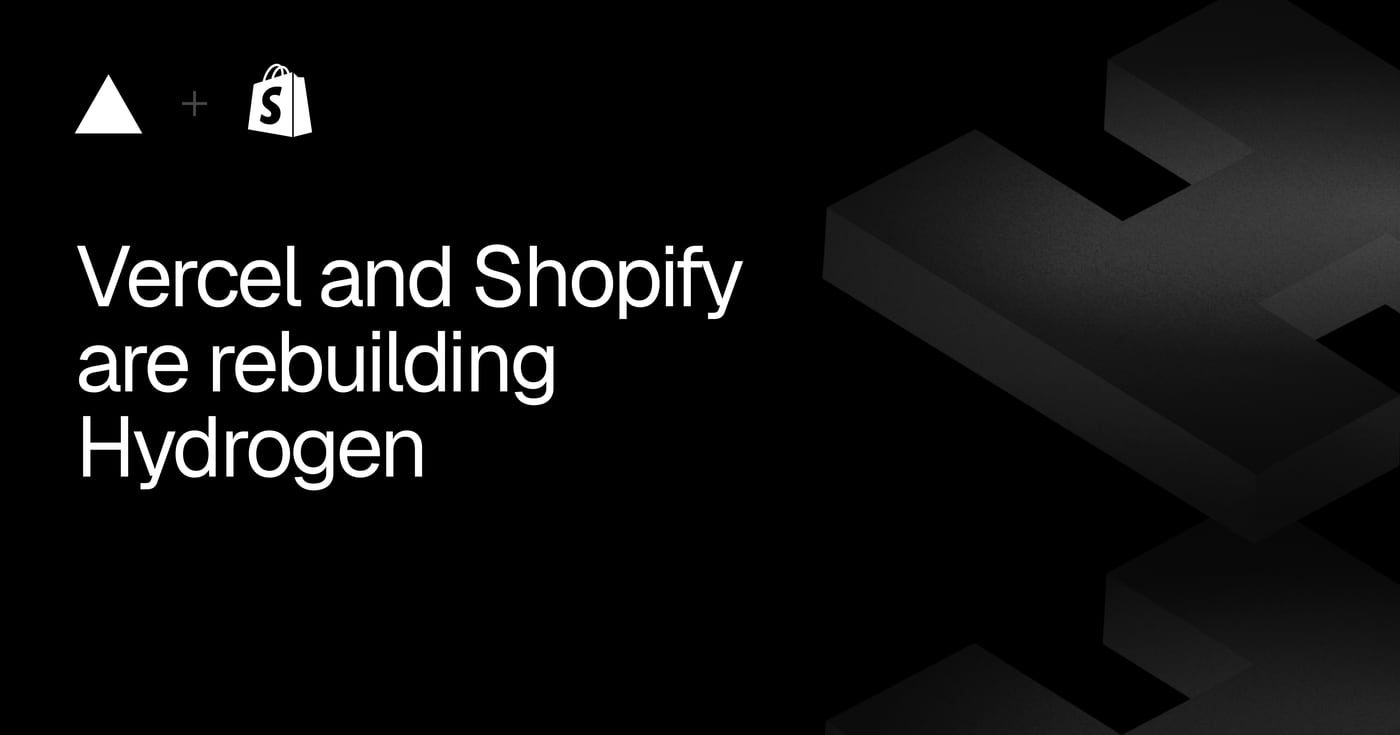 Vercel and Shopify are rebuilding Hydrogen